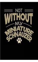 Not Without My Miniature Schnauzer: Dog Lovers Journal Notebook