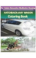 HATCHBACK+HAY WAGON Coloring book for Adults Relaxation Meditation Blessing: Sketch coloring book Grayscale Pictures