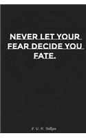 Never Let Your Fear Decide Your Fate: Motivation, Notebook, Diary, Journal, Funny Notebooks