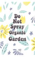 Do Not Spray Organic Garden