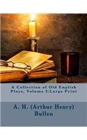 A Collection of Old English Plays, Volume 3: Large Print