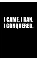 I Came I Ran I Conquered