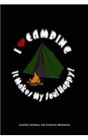 I Love Camping It Makes My Soul Happy - Camper Journal for Camping Memories: Camping Journal 100 Pages to Fill In Blanks For Your Camping Trips