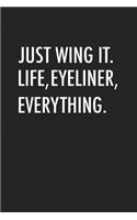 Just Wing It Life, Eyeliner, Everything