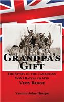 Grandpa's Gift: The Story of the Canadians' Wwi Battle to Win Vimy Ridge