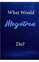 What Would Megatron Do?