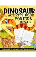 Dinosaur Activity Book for Kids Ages 4-8: A Fun Kid Workbook Game For Learning, Prehistoric Creatures Coloring, Dot to Dot, Mazes, Word Search and More!