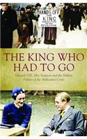 King Who Had to Go: Edward VIII, Mrs Simpson and the Hidden Politics of the Abdication Crisis