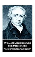 William Lisle Bowles - The Missionary: "Now Fate, vindictive, rolls, with refluent flood, Back on thy shores the tide of human blood"