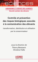 Contrle Et Pr(c)Vention Des Risques Biologiques Associ(c)S La Contamination Des Aliments: Transformation, Distribution Et Utilisation Par Le Consommateur