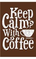 Keep Calm with Coffee: Love Drinking Quality Roasted Coffee Beans Daily Writing Notebook 2019