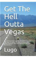 Get the Hell Outta Vegas: Fun and Easy Road Trips for Independent Travelers Who Want to Explore the American West While Having Authentic American Experiences Without the Hear