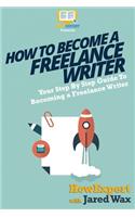 How To Become a Freelance Writer: Your Step-By-Step Guide To Becoming a Freelance Writer
