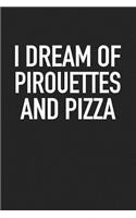 I Dream of Pirouettes and Pizza: A 6x9 Inch Matte Softcover Journal Notebook with 120 Blank Lined Pages