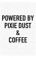 Powered by Pixie Dust and Coffee