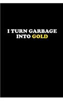 I Turn Garbage Into Gold: Blank Lined Journal