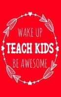 Wake Up Teach Kids Be Awesome: 108 Page College Ruled Notebook 8x10: Bright Red Satin Matte Cover
