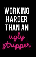 Working Harder Than an Ugly Stripper: Blank Lined Notebook Journal Diary Composition Notepad 120 Pages 6x9 Paperback ( Funny Office Design ) Black and White