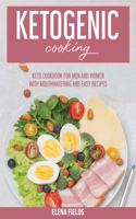 Ketogenic Cooking: Keto Cookbook For Men And Women with Mouthwatering And Easy Recipes