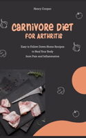 Carnivore Diet for Arthritis: Easy to Follow Down-Home Recipes to Heal Your Body from Pain and Inflammation