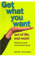 Get What You Want out of Life and Work