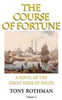 Course of Fortune-A Novel of the Great Siege of Malta Vol. 2
