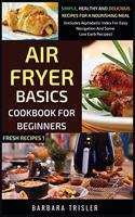 Air Fryer Cookbook Basics For Beginners