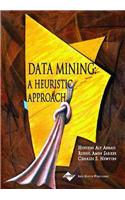 Data Mining: A Heuristic Approach: A Heuristic Approach