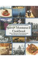Savor Montana II Cookbook: More of Montana's Finest Restaurants, Their Recipes and Their Histories