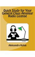 Quick Study for Your General Class Amateur Radio License: Valid July 1, 2015 - June 30, 2019