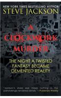 A Clockwork Murder: The Night A Twisted Fantasy Became A Demented Reality