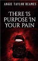There is Purpose in Your Pain