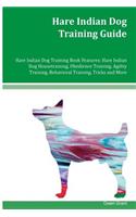 Hare Indian Dog Training Guide Hare Indian Dog Training Book Features: Hare Indian Dog Housetraining, Obedience Training, Agility Training, Behavioral Training, Tricks and More