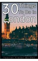 30 Things to Do in London: An Experienced Traveler's Guide to the Best Tourist Attractions and Hotspots Within London