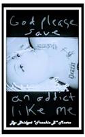 God please save an addict like me