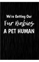 We're Getting Our Fur Babies A Pet Human: Funny Maternity Fur Babies Cat Dog Writing Journal Lined, Diary, Notebook