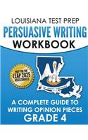 LOUISIANA TEST PREP Persuasive Writing Workbook Grade 4