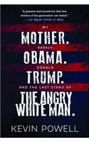 My Mother. Barack Obama. Donald Trump. and the Last Stand of the Angry White Man.