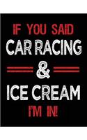 If You Said Car Racing & Ice Cream I'm in: Blank Sketch, Draw and Doodle Book