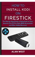 How To Install Kodi on FireStick: The Step by Step Guide to Setup Kodi on Your Fire TV/Fire Stick (With Screenshots and Other Added Bonuses)