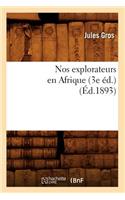 Nos Explorateurs En Afrique (3e Éd.) (Éd.1893)