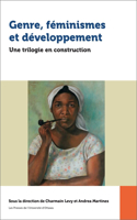 Genre, Féminismes Et Développement: Une Trilogie En Construction