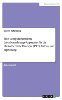 Eine computergestützte Laserbestrahlungs-Apparatur für die Photothermale Therapie (PTT). Aufbau und Erprobung