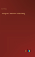 Catalogue of the Public Free Library