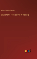 Deutschlands Hochseeflotte im Weltkrieg