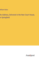 An Address, Delivered in the New Court House, in Springfield