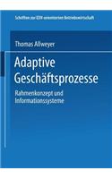 Adaptive Geschäftsprozesse: Rahmenkonzept Und Informationssysteme