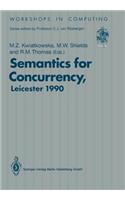 Semantics for Concurrency: Proceedings of the International Bcs-Facs Workshop, Sponsored by Logic for It (S.E.R.C.), 23-25 July 1990, University of Leicester, UK
