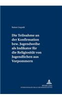 Teilnahme an Der Konfirmation Bzw. Jugendweihe ALS Indikator Fuer Die Religiositaet Von Jugendlichen Aus Vorpommern