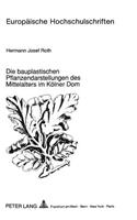 Die Bauplastischen Pflanzendarstellungen Des Mittelalters Im Koelner Dom